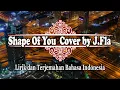 Lagu Ed Sheeran - Shape Of You Cover by J Fla (Lirik dan Terjemahan Bahasa Indonesia)