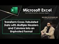 Transform Cross-Tabulated Data with Multiple Headers Columns into an Unpivoted Format POWER QUERY
