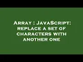Array JavaScript replace a set of characters with another one
