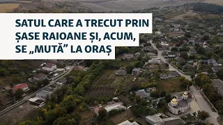 Povestea satului care a trecut prin șase raioane și, acum, se „mută” la oraș