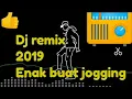 Download Lagu Dj remix terbaru 2019 enak buat joging