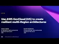 AWS Summit DC 2022 - Use AWS GovCloud US to create resilient multi-Region architectures