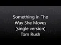 Something in The Way She Moves (single version)  - Tom Rush
