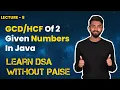 Program To Find GCD Or HCF Of Two Given Numbers In Java FREE DSA Course in JAVA Lecture 8