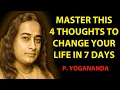 Master 4 Thoughts To Change Your Life In 7 Days - Wisdom From Paramahansa Yogananda