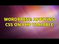 Wordpress Applying CSS on PHP variable 2 Solutions