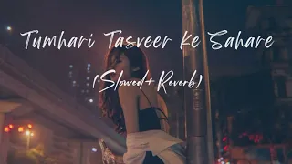 tumhari tasveer ke sahare slowed reverb mashup song mind relaxing music 