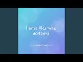 Download Lagu Hanya Aku yang Bertanya