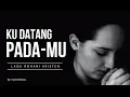 KU DATANG PADAMU | Lagu Rohani Kristen