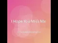 I Hope You Miss Me