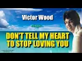 Download Lagu DON'T TELL MY HEART TO STOP LOVING YOU - Victor Wood (with Lyrics)