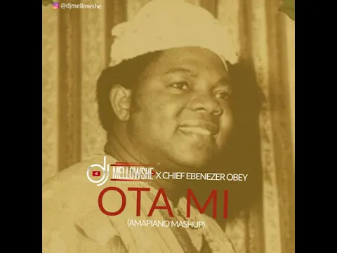 Download MP3 DJ MELLOWSHE X CHIEF EBENEZER OBEY - OTA MI (AMAPIANO MASHUP)