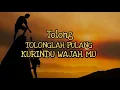 Download Lagu TOLONG TOLONGLAH PULANG KURINDU WAJAHMU+LIRIK