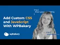 How To Add Custom Code CSS and JavaScript To Your WordPress Site With WPBakery Page Builder