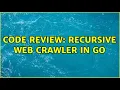Code Review Recursive Web Crawler in Go