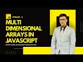 EP 12 Multi Dimensional Arrays in JavaScript Complete Explanation in Hindi