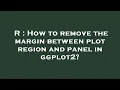 R How to remove the margin between plot region and panel in ggplot2