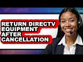 How to Return Directv Equipment After Cancellation updated