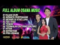 Download Lagu FULL ALBUM OSAMA MUSIK TERBARU - ANIJAYA AUDIO LIVE - NOVAL PRODUCTION