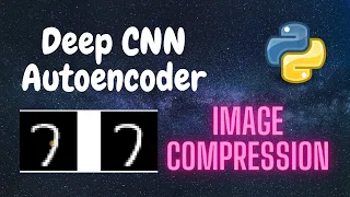 Deep CNN Autoencoder - Image Compression Deep Learning Python