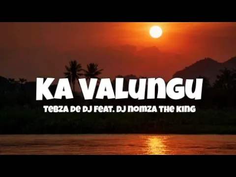 Download MP3 Tebza De Dj feat. Dj Nomza The King - Ka Valungu Amapiano (Lyrics)