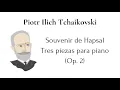 🎹 Pyotr Ilyich Tchaikovsky - Souvenir de Hapsal, Tres piezas para piano (Op. 2) 🎹