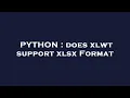 PYTHON does xlwt support xlsx Format
