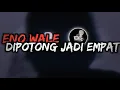 Download Lagu DJ ENO WALE X DIPOTONG JADI EMPAT |  SLOW | BY @djsopan
