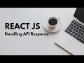 ReactJs Handle API response in UI