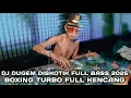 FULL TURBO BOXING, FAST!!! DJ DUGEM DISCO FULL BASS 2025