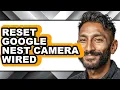How to Reset Google Nest Camera Wired only Way