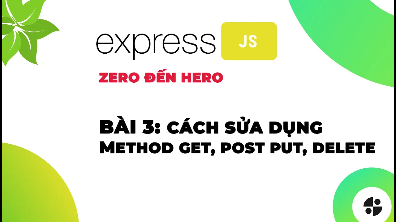 [ExpressJS] | #3 Cách sử dụng method GET, POST, PUT, DELETE chuẩn Restful API | Nodemy