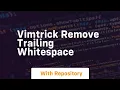 Vimtrick remove trailing whitespace