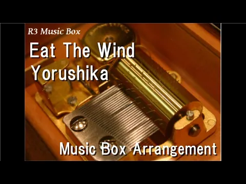 Download MP3 Eat The Wind/Yorushika [Music Box]