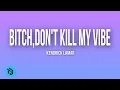 Download Lagu Kendrick Lamar - Bitch,Don’t kill my vibe (Lyrics)