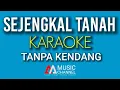 Download Lagu SEJENGKAL TANAH - KARAOKE - TANPA KENDANG