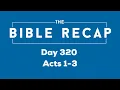 Day 320 Acts 1-3