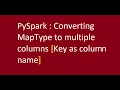 PySpark Convert Map type to multiple columns