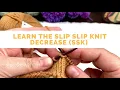 Learn the Slip Slip Knit SSK Decrease