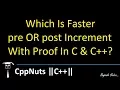 Which Is Faster pre OR post Increment With Proof In C C