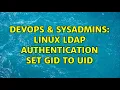 DevOps SysAdmins linux ldap authentication set gid to uid