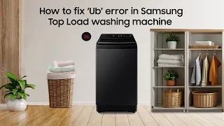 How to fix ‘Ub’ error | Samsung Top Load Washing Machine