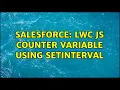 Salesforce LWC JS counter variable using setInterval