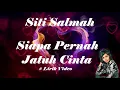 Download Lagu Siti Salmah ~Siapa Pernah Jatuh Cinta ~Lirik