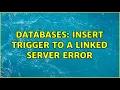 Databases Insert Trigger to a Linked Server error