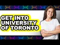 How to Get into the University of Toronto NEW Admissions Guide for 2025