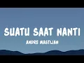 Lagu Andre Mastijan - Suatu Saat Nanti (Lyrics)