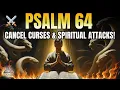 PSALM 64 - Prayer to Destroy Witchcraft Cancel Curses and Expose Hidden Enemies
