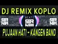 Lagu DJ REMIX KOPLO PUJAAN HATI - KANGEN BAND