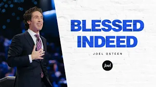 Blessed Indeed | Joel Osteen